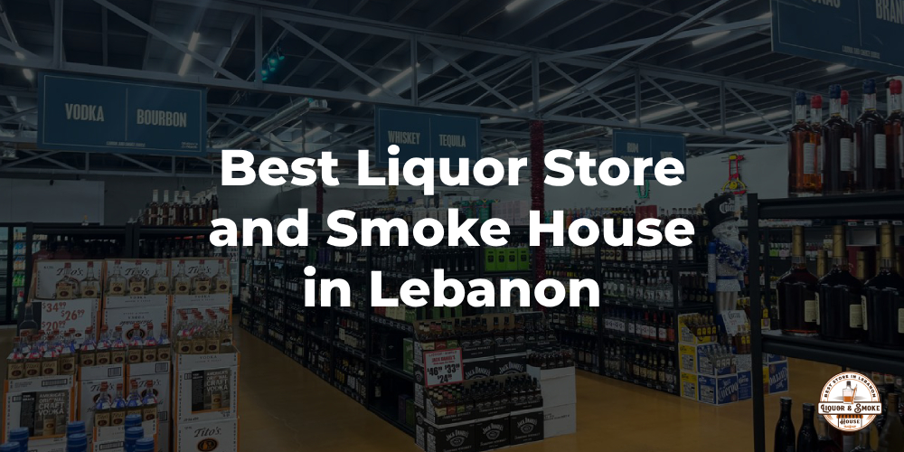 Best Liquor Store and Smoke House in Lebanon